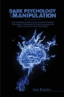 Image for Dark Psychology and Manipulation : The Complete Guide to Learn the Most Powerful Techniques of Manipulation, Body Language and Mind Control with Dark Psychology