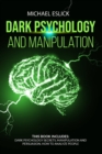 Image for Dark Psychology and Manipulation : This book includes Dark Psychology Secrets, Manipulation and Persuasion, How to Analyze People