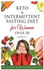 Image for Keto &amp; Intermittent Fasting Diet for Women Over 50 : 2 BOOKS IN 1: The Ultimate Weight Loss Diet Guide for Senior Beginners. Reset your Metabolism and Increase your Energy After 50