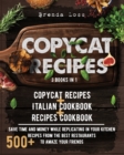 Image for Copycat Recipes : 3 Books in 1: Copycat Recipes + Italian Cookbook + Recipes Cookbook. Save time and money while replicating in your kitchen 500+ recipes from the best restaurants to amaze your friend