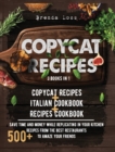 Image for Copycat Recipes 3 Books in 1 : Copycat Recipes + Italian Cookbook + Recipes Cookbook. Save time and money while replicating in your kitchen 500+ recipes from the best restaurants to amaze your friends