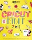 Image for Cricut Bible [7 IN 1] : How to Handle It Design Space Hacking 150+ Illustrated Project Ideas [40 for Beginners, 20 Intermediate, 5 Advanced, 40 Special Occasions, 50 Kids] Sell Your Masterpieces