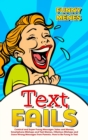 Image for Text Fails : Comical and Super Funny Messages Jokes and Memes, Smartphone Mishaps and Text Memes, Hilarious Mishaps and Gone Wrong Messages From Parents. How to Be Funny in Texts