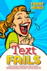 Image for Text Fails : Comical and Super Funny Messages Jokes and Memes, Smartphone Mishaps and Text Memes, Hilarious Mishaps and Gone Wrong Messages From Parents. How To Be Funny in Texts
