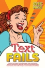 Image for Text Fails : Comical and Super Funny Messages Jokes and Memes, Hilarious Smartphone Mishaps and Gone Wrong Messages from Parents. How to Be Funny in Conversation, Drunk Texts (Vol.2)