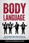 Image for Body Language : How to Analyze People, Influence People, and Manipulate People with Powerful Communication