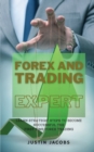Image for Forex and Trading Expert : Learn Strategic Steps to Become Successful the First Time Forex Trading