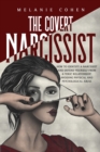 Image for The Covert Narcissist : How To Identify A Narcissist And Defend Yourself From A Toxic Relationship, Avoiding Physical And Psychological Abuse