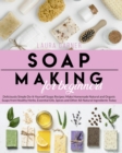Image for Soap Making for Beginners : Deliciously Simple Do-It-Yourself Soaps Recipes: Make Homemade Natural and Organic Soaps from Healthy Herbs, Essential Oils, Spices and Other All-Natural Ingredients Today