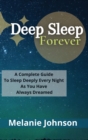 Image for Deep Sleep Forever : A Complete Guide To Sleep Deeply Every Night As You Have Always Dreamed!!!