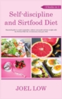 Image for Self-discipline and Sirtfood Diet Essential guide to resist temptation, achieve your goals and lose weight with the Sirtfood Diet the revolutionary lean gene Diet