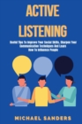 Image for Active listening : Useful Tips to Improve Your Social Skills, Sharpen Your Communication Techniques And Learn How To Influence People