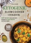 Image for Ketogenic Slow Cooker Cookbook : 500 Tasty &amp; Easy Low-Carb Keto Recipes To Lose Weight And Feel Better In A Healthy And Delicious Way