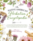 Image for The Native American Herbalism Encyclopedia - A Complete Medical Herbs Handbook