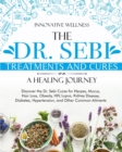 Image for The Dr. Sebi Treatments and Cures - A Healing Journey : Discover the Dr. Sebi Cures for Herpes, Mucus, Hair Loss, Obesity, HIV, Lupus, Kidney Disease, Diabetes, Hypertension, and Other Common Ailments