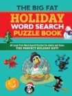 Image for The Big Fat Holiday Word Search Puzzle Book : 60 Large Print Word Search Puzzles For Adults and Teens. The Perfect Holiday Gift!
