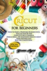 Image for Cricut for Beginners : How to Start a Profitable Business with the Last Step-By-Step Guide to Cricut Maker &amp; Design Space +101 Innovative Ideas to Don&#39;t Make Mistakes and Beat the Competition