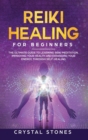 Image for Reiki Healing for Beginners : The Ultimate Guide to Learning Reiki Meditation, Improving Your Health and Expanding Your Energy, through Self-Healing