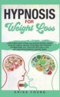 Image for Hypnosis for Weight Loss : Stop Compulsive Eating and Sugar Craving, Reach Healthy Habits, Unlock Your Mind with Positive Affirmations, Fill Your Life with Selfself-Love. Eat Less with Hypnotic Gastri