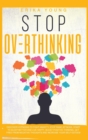 Image for Stop Overthinking : Discover Hypnosis to Fight Anxiety, Stop Panic Attacks, Start to Sleep Better and Live Happy. Boost Positive Thinking, Get Free from Negative Thoughts and Increase Your Self-Esteem