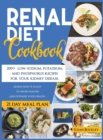 Image for Renal Diet Cookbook : 200+ Low-Sodium, Potassium and Phosphorus Recipes for Your Kidney Disease. Learn How it is Easy to Avoid Dialysis and Optimize Your Health