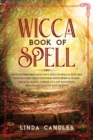 Image for Wicca Book of Spells : How to perform your own Wiccan. Witches and Solitary Practitioners with Herbal Magic, Crystal Magic. A Book To Cast Powerful Spells And Master Witchcraft.