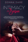 Image for Intimacy and Desire : How to Stimulate a Relationship Discovering What She/He Really Wants Into the Bed. A Journey Into Sexual Fantasies in Marriage and Couples to Have Good Sex and Sexual Health