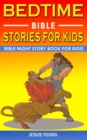 Image for Bedtime Bible Stories for Kids : Bible Night Storybook for Kids! Biblical Superheroes Characters Come Alive in Modern Adventures for Children! Bedtime Action Stories for Adults!
