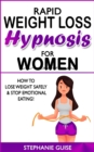Image for Rapid Weight Loss Hypnosis for Women : How to Lose Weight Safely and Stop Emotional Eating! How to Fat Burning and Calorie Blast with Weight Loss Meditation and Affirmations, Mini Habits, Self-Hypnosi