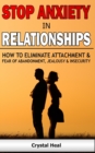 Image for Stop Anxiety in Relationships : How to Eliminate Attachment and Fear of Abandonment, Jealousy and Insecurity in Your Relationships! Stop Negative Thinking, Improve Communication, Understand Couple Con