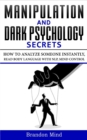 Image for Manipulation and Dark Psychology Secrets : How to Analyze Someone Instantly, Read Body Language with NLP, Mind Control, Brainwashing, Emotional Influence and Hypnotherapy - The Art of Speed Reading Pe