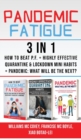 Image for PANDEMIC FATIGUE - 3 in 1 : How to beat Pandemic Fatigue + Highly Effective Quarantine and Lockdown Mini Habits + Pandemic: What will be the next?