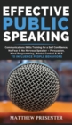 Image for Effective Public Speaking : Communications Skills Training for a Self Confidence, No Fear and No Nervous Speaker - Persuasion, Mind Programming, Mental Control and NLP to Influence People Behaviors