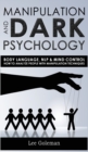 Image for Manipulation and Dark Psychology : Body Language, NLP and Mind Control. How to Analyze People with Manipulation Techniques, Hypnosis, Influencing People and Become a Master of Persuasion