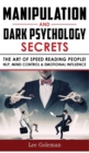 Image for Manipulation and Dark Psychology Secrets : The Art of Speed Reading People! How to Analyze Someone Instantly, Read Body Language with NLP, Mind Control, Brainwashing, Emotional Influence and Hypnother