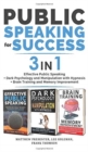 Image for PUBLIC SPEAKING FOR SUCCESS - 3 in 1 : Effective Public Speaking + Dark Psychology and Manipulation with Hypnosis + Brain Training and Memory Improvement