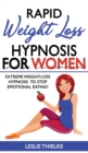 Image for Rapid Weight Loss Hypnosis for Women : Extreme Weight-Loss Hypnosis to Stop Emotional Eating! How to Fat Burning and Calorie Blast, Lose Weight with Meditation and Affirmations, Mini Habits and Self-H
