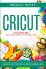 Image for CRICUT : 2 BOOKS IN 1: Cricut For Beginners + Cricut Project Ideas. Master Cricut Design Space as an expert and let your Creativity run wild with lots of unique Project Ideas!