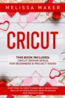 Image for CRICUT : This Book Includes: Cricut Design Space For Beginners &amp; Project Ideas! Everything you need to know about Design Space and a lot of Unique Project Ideas to unleash your Creativity NOW!