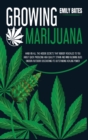 Image for Growing Marijuana : Hand-On All the Hidden Secrets That Nobody Revealed to You About Quick Producing High-Quality Strain and Mind-Blowing Buds (Indoor/Outdoor) Discovering Its Outstanding Healing Powe