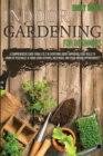 Image for Indoor Gardening for Beginners : 2 Books in 1: An Effective Guide in Everything About Improving your Skills to Grow Up Vegetables at Home Using Backyards &amp; Other Indoor Opportunities. (Part 1 + Part 2