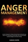 Image for Anger Management : A Guide To Manage Your Feelings, Overcome Stress And Stop Worrying. Improve Your Conversations and Social Skills. Win Friends Developing Emotional Intelligence And Positive Thinking