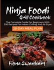 Image for Ninja Foodi Grill Cookbook : The Complete Guide for beginners with 300 Recipes for Indoor Grilling and Air Fryer - 28-Day Meal Plan