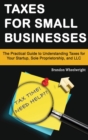 Image for Taxes for Small Businesses : The Practical Guide to Understanding Taxes for Your Startup, Sole Proprietorship, and LLC