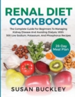Image for Renal Diet Cookbook : The Complete Guide for beginners to Managing Kidney Disease and Avoiding Dialysis, with 300 Low Sodium, Potassium, and Phosphorus Recipes - 28-Day Meal Plan