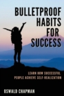 Image for Bulletproof Habits for Success : Learn How Successful People Achieve Self-Realization