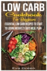 Image for Low Carb Cookbook for Beginners : Essential Low Carb Recipes to Start to Losing Weight.21 Days Meal Plan.