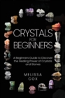 Image for Crystals for Beginners : A Beginners Guide to Discover the Healing Power of Crystals and Stones
