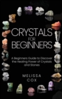 Image for Crystals for Beginners : A Beginners Guide to Discover the Healing Power of Crystals and Stones