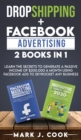 Image for Dropshipping + Facebook Advertising 2 Books in 1 : Learn The Secrets To Generate A Passive Income of $20,000 A Month Using Facebook Ads to Skyrocket any Business